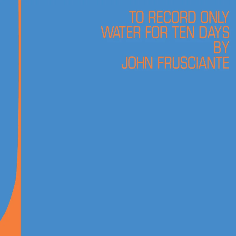 John Frusciante - To Only Record Water for Ten Days